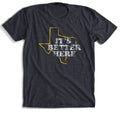 It's Better Here T-Shirt